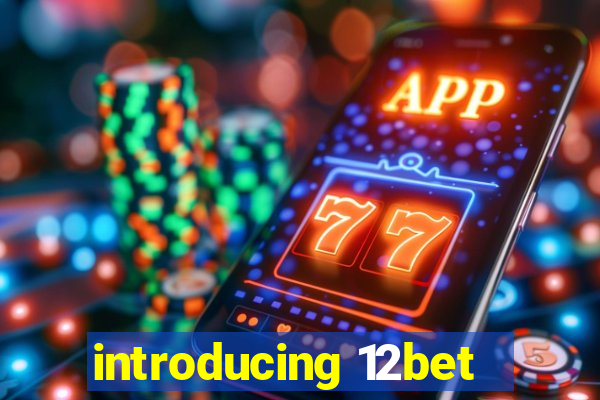 introducing 12bet